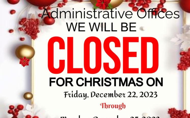 Administrative Offices Closed for Christmas December 22 through December 25, 2023