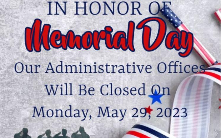 ADMINISTRATIVE OFFICES CLOSURE MONDAY, MAY 29, 2023